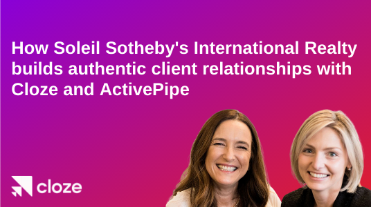 How one brokerage builds authentic client relationships with Cloze and ActivePipe