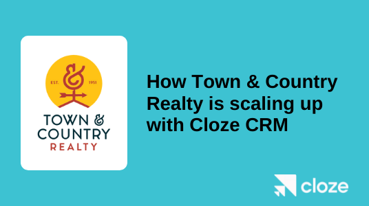 How Town & Country Realty is scaling up with Cloze CRM