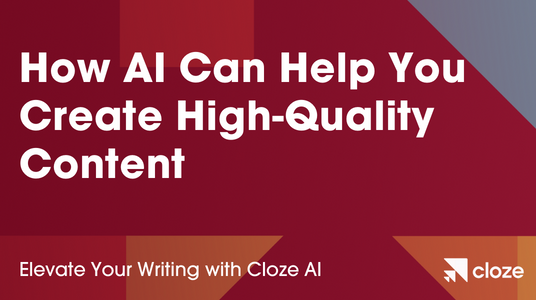 Elevate Your Writing with Cloze AI: How Artificial Intelligence Can Help You Create High-Quality Content